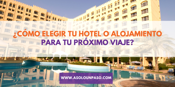 Como elegir tu hotel o alojamiento